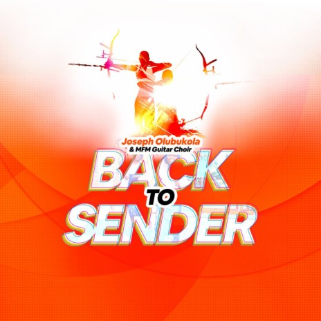 Back to Sender ft. MFM Guitar Choir & Joseph Olubukola | Boomplay Music