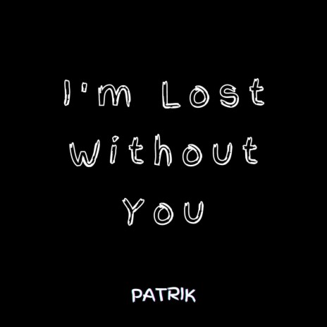 I'm Lost Without You | Boomplay Music