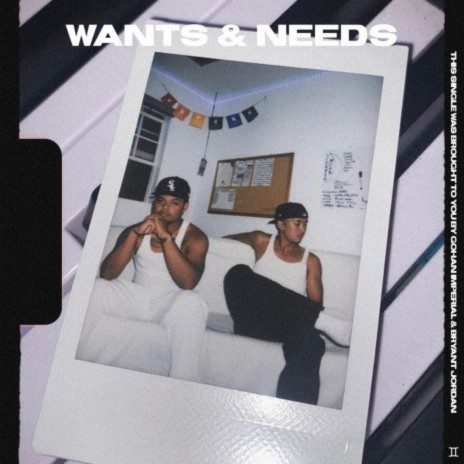 WANTS & NEEDS. ft. Gohan Imperial | Boomplay Music