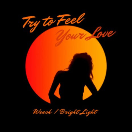 try to feel your love ft. Bright Light | Boomplay Music