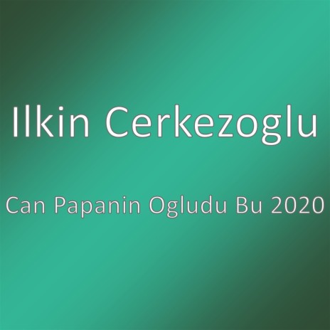 Can Papanin Ogludu Bu 2020 | Boomplay Music