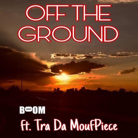 Off The Ground ft. Tra Da MoufPiece | Boomplay Music