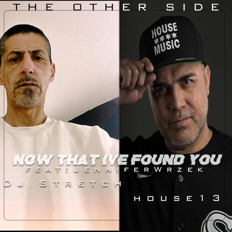 Now That Ive Found You ft. House 13 & Jen Wrzek | Boomplay Music