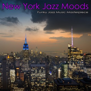 New York Jazz Moods: Funky Jazz Music Masterpieces