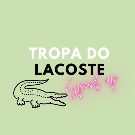 Tropa Do Lacoste (Speed Up) ft. CH DA TRAP, RealSanttos & Sg Sampaio | Boomplay Music