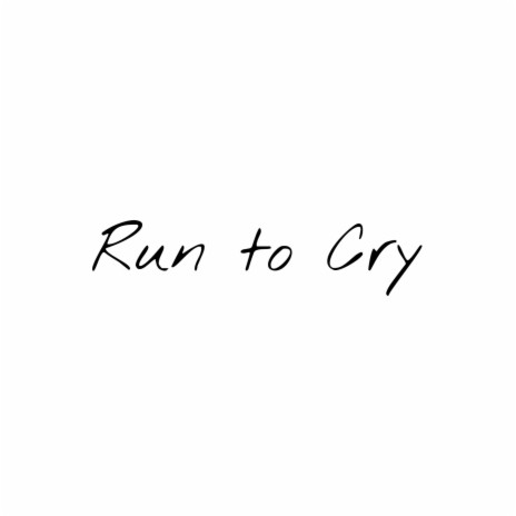 Run to Cry | Boomplay Music