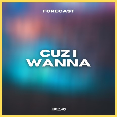 Cuz I Wanna ft. Uriah G | Boomplay Music