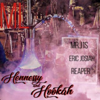 Hennessy and Hookah ft. Mr. J1S, Eric-Josiah & Reaper!! lyrics | Boomplay Music