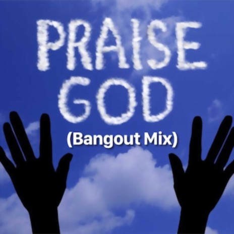 Praise God Bangout Mix | Boomplay Music