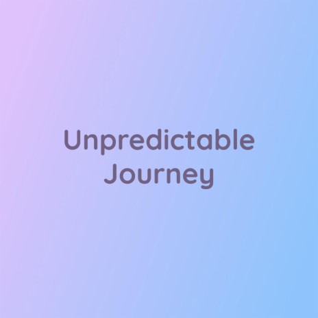 Unpredictable Journey | Boomplay Music