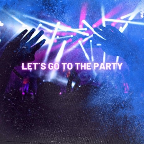 Let´s go to the party | Boomplay Music