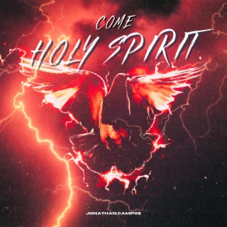 Come Holy Spirit lyrics | Boomplay Music