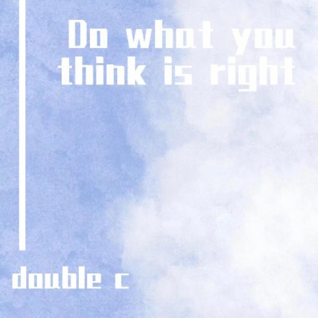 Do What You Think Is Right | Boomplay Music