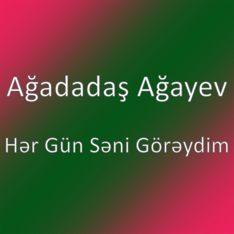 Hər Gün Səni Görəydim | Boomplay Music