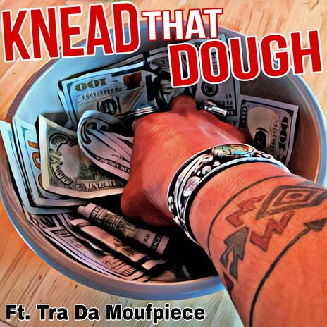 Knead That Dough ft. Tra Da MoufPiece | Boomplay Music