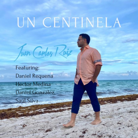 Un Centinela ft. Daniel Requena, Héctor Medina, Daniel Gonzalez & Saul Silva