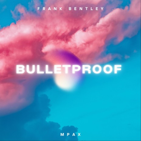 Bulletproof ft. Frank Bentley | Boomplay Music