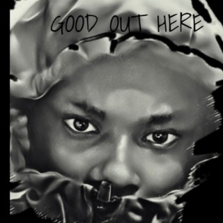 Good Out Here lyrics | Boomplay Music