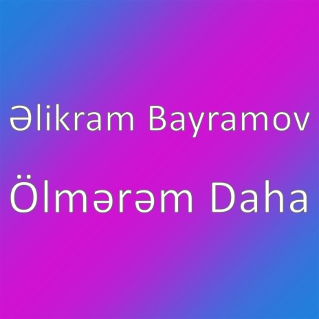 Ölmərəm Daha | Boomplay Music