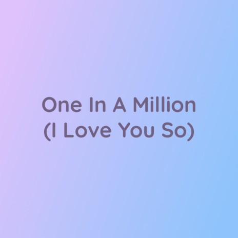 One In A Million (I Love You So) | Boomplay Music