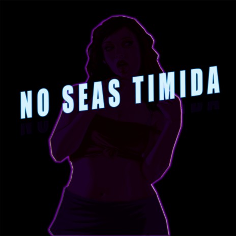 No Seas Timida Rkt | Boomplay Music