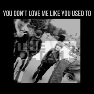 You Don't Love Me Like You Used To