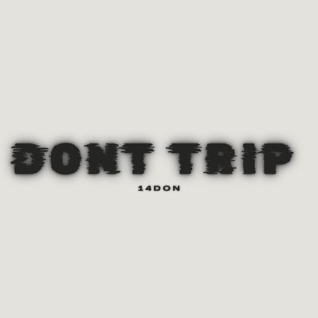 Dont Trip | Boomplay Music