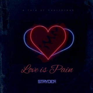 Love Is Pain (A Tale of Heartbreak)