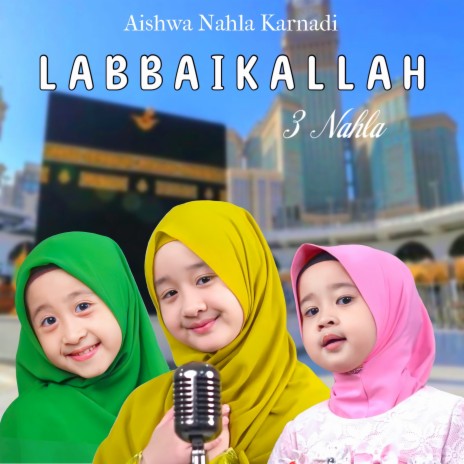 Labbaikallah (3 Nahla) ft. Ayesha Nahla & Qeisya Nahla | Boomplay Music