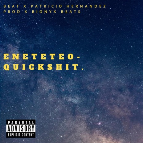 QUICKSHIT. ft. Bionyx Beats & Patricio Hernandez