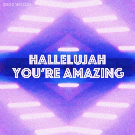 Hallelujah You're Amazing | Boomplay Music