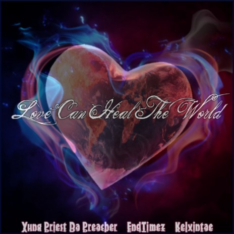 Love Can Heal The World ft. Yung Priest Da Preacher, End Timez & Kelvintae