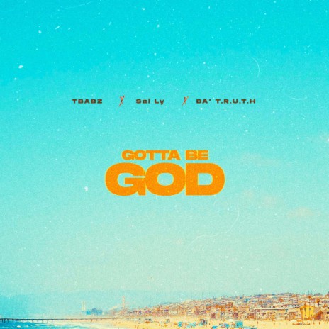 Gotta Be God ft. Sal LY & Da' T.R.U.T.H. | Boomplay Music