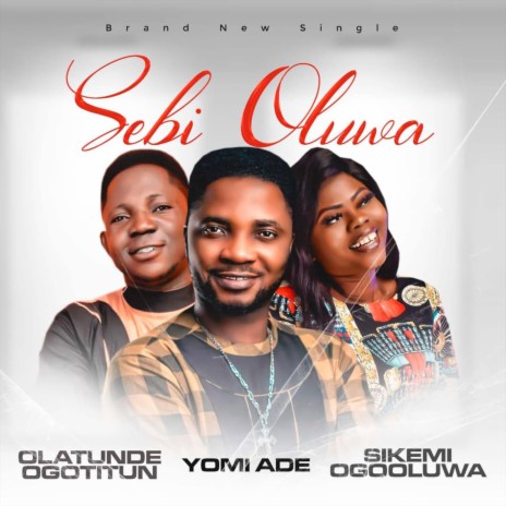 Sebi Oluwa (feat. Sikemi Ogooluwa & Olatunde Ogotitun)