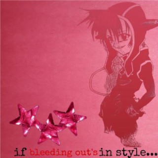 If Bleeding Out's In Style...
