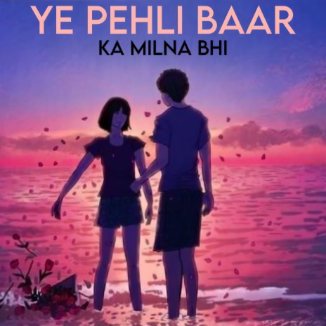 Ye Pehli Baar Ka Milna Bhii | Boomplay Music