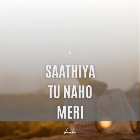 Saathiya Tu Naho Meri | Boomplay Music