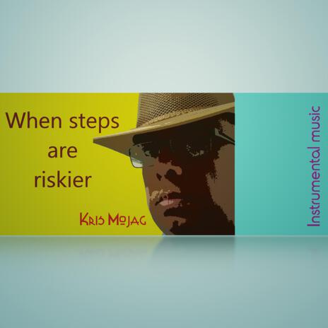 When steps are riskier