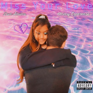 Miss Your Love ft. Dom Alaimo lyrics | Boomplay Music