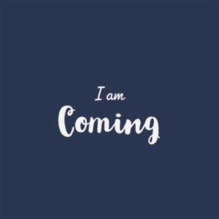 I Am Coming