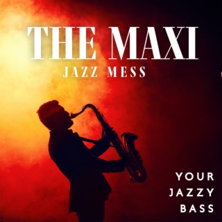 The Maxi Jazz Mess: Your Jazzy Bass