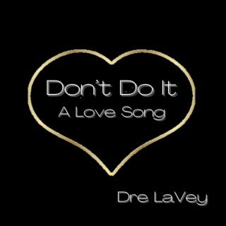 Don't Do It (A Love Song)