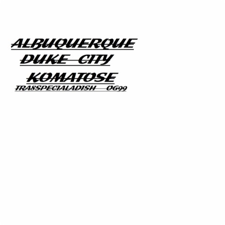 albuquerque Remaster (Tra8SpecialadishOG1999DUKECITY KOMATOSE)