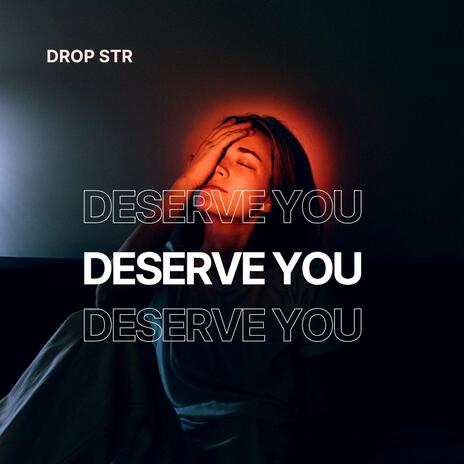 Deserve You | Boomplay Music