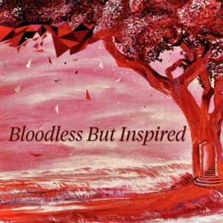 Bloodless But Inspired