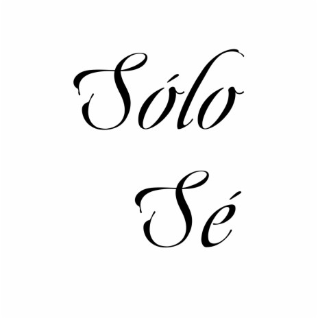 Sólo sé | Boomplay Music