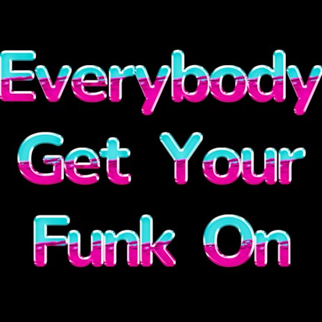 Everybody Get Your Funk On