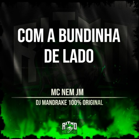 Com a Bundinha de Lado ft. DJ Mandrake 100% Original | Boomplay Music