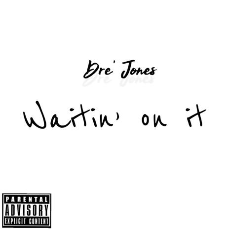 Waitin' On It | Boomplay Music