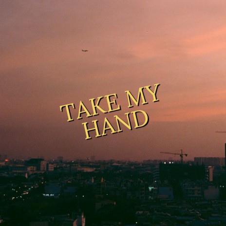 Take My Hand | Boomplay Music